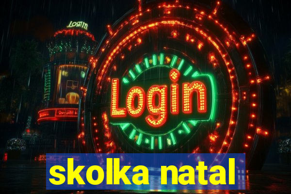 skolka natal